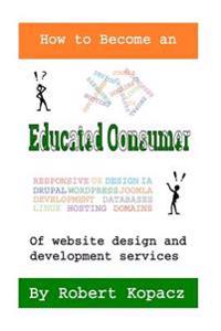 How to Become an Educated Consumer of Website Design and Development Services