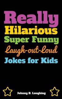 Really Hilarious Super Funny Laugh-Out-Loud Jokes for Kids: Fun Jokes and Puzzles