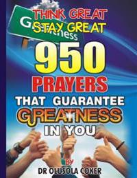 Think Great Stay Great 950 Prayers That Guarantee Greatness in You