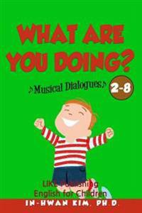 What Are You Doing? Musical Dialogues: English for Children Picture Book 2-8