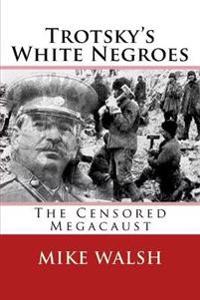 Trotsky's White Negroes: The Censored Holocaust