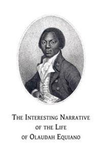 The Interesting Narrative of the Life of Olaudah Equiano: Or, Gustavus Vassa, the African, Written by Himself