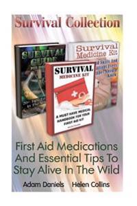 Survival Collection: First Aid Medications and Essential Tips to Stay Alive in T: (Critical Survival Medical Skills, Preppers Guide)