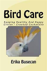 Bird Care: Keeping Healthy and Happy Citron - Crested Cockatoos