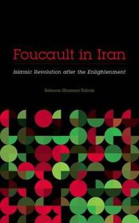 Foucault in Iran: Islamic Revolution After the Enlightenment