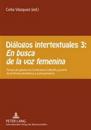 Diálogos Intertextuales 3: - «En Busca de la Voz Femenina»