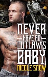 Never Have an Outlaw's Baby: Deadly Pistols MC Romance (Outlaw Love)