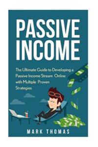 Passive Income: The Proven 10 Methods to Make Over 10k a Month in 90 Days