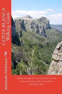 Costa Blanca Walking Guide: Hiking Through the Most Beautiful Scenery in the Hinterland of the Costa Blanca
