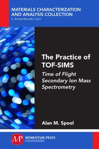 The Practice of Tof-Sims: Time of Flight Secondary Ion Mass Spectrometry