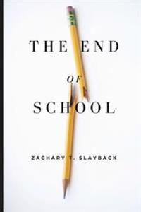 The End of School: Reclaiming Education from the Classroom