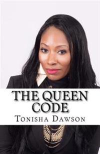 The Queen Code: Reigning & Ruling Your Personal Queendom