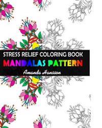 Stress Relief Coloring Book: A Mandalas Coloring Book for Adults, Flowers Patterns for Relaxation and Fun
