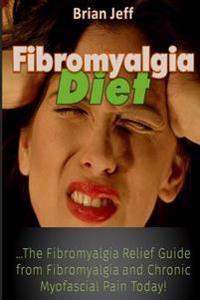 Fibromyalgia Diet: The Fibromyalgia Relief Guide from Fibromyalgia and Chronic Myofascial Pain Today!