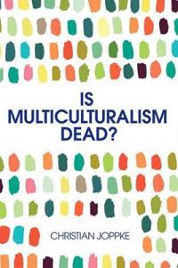 Is Multiculturalism Dead?: Crisis and Persistence in the Constitutional State
