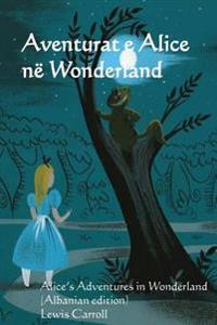 Aventurat E Alice Ne Wonderland: Alice's Adventures in Wonderland (Albanian Edition)