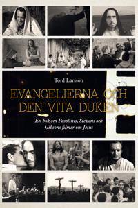 Evangelierna och den vita duken : En bok om Pasolinis, Stevens och Gibsons