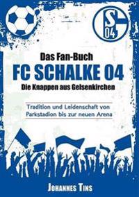 Das Fan-Buch FC Schalke 04 - Die Knappen aus Gelsenkirchen