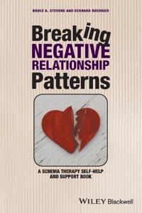 Breaking Negative Relationship Patterns: A Schema Therapy Self-Help and Support Book