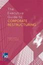 The Executive Guide to Corporate Restructuring
