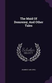 The Maid of Domremy, and Other Tales