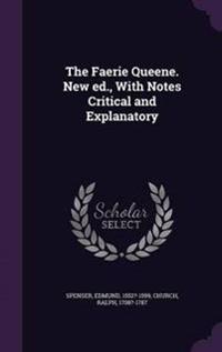 The Faerie Queene. New Ed., with Notes Critical and Explanatory