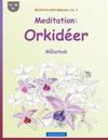BROCKHAUSEN Målarbok Vol. 4 - Meditation: Orkidéer: Målarbok