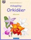 BROCKHAUSEN Målarbok Vol. 1 - Avkoppling: Orkidéer: Målarbok