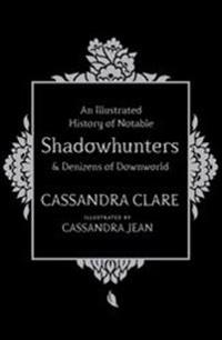 Illustrated History of Notable Shadowhunters and Denizens of Downworld