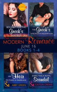 Modern Romance June 2016 Books 1-4: Bought for the Greek's Revenge / An Heir to Make a Marriage / The Greek's Nine-Month Redemption / Expecting a Royal Scandal (Mills & Boon e-Book Collections)