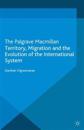 Territory, Migration and the Evolution of the International System