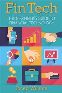 Fintech: The Beginner's Guide to Financial Technology