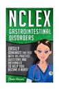 NCLEX: Gastrointestinal Disorders: Easily Dominate the Test with 105 Practice Questions & Rationales to Help You Become a Nur
