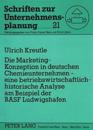 Die Marketing-Konzeption in Deutschen Chemieunternehmen - Eine Betriebswirtschaftlich-Historische Analyse Am Beispiel Der Basf Ludwigshafen