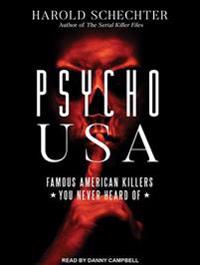 Psycho USA: Famous American Killers You Never Heard of
