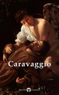 Complete Works of Caravaggio (Delphi Classics)
