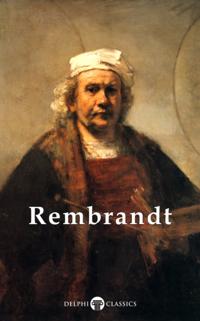 Complete Works of Rembrandt van Rijn (Delphi Classics)