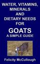 Water, Vitamins, Minerals and Dietary Needs for Goats a Simple Guide