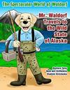 Spectacular World of Waldorf: Mr. Waldorf Travels to the Wild State of Alaska