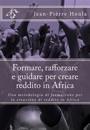 Formare, Rafforzare E Guidare Per Creare Reddito in Africa: Una Metodologia Di Formazione Per La Creazione Di Reddito in Africa