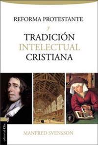Reforma protestante y la tradición intelectual Cristiana / Protestant Reformation and Christian Intellectual Tradition