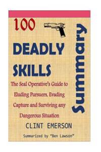Summary: 100 Deadly Skills - The Seal Operative's Guide to Eluding Pursuers, Eva