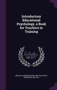 Introductory Educational Psychology, a Book for Teachers in Training