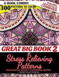 Great Big Book 2 of Stress Relieving Patterns - Kaleidala Adult Coloring Book - 300 Patterns to Color - Vol. 7,8,9,10,11 & 12 Combined: 6 Book Combo -