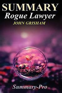 Summary: Rogue Lawyer: : By John Grisham