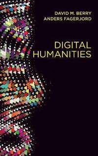 Digital Humanities: Knowledge and Critique in a Digital Age