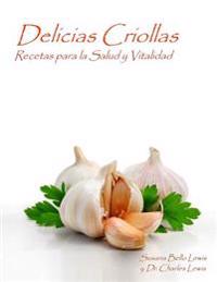 Delicias Criollas: Recetas Para La Salud y Vitalidad
