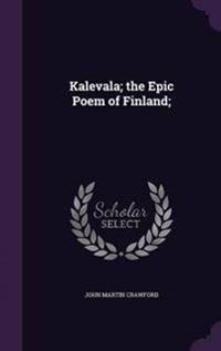 Kalevala; The Epic Poem of Finland;