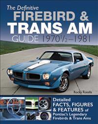 The Definitive Firebird & Trans Am Guide 1970 1/2 - 1981