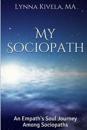 My Sociopath: An Empath's Soul Journey Among Sociopaths